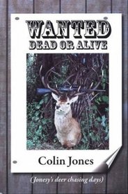 Wanted Dead or Alive: Jonesy's Deer Chasing Days