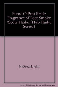 Fume O Peat Reek: Fragrance of Peet Smoke /Scots Haiku (Hub Haiku Series)