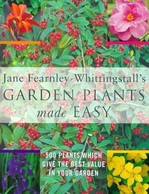 Jane Fearnley-Whittingstall's Garden Plants Made Easy: 500 Plants Which Give the Best Value in Your Garden