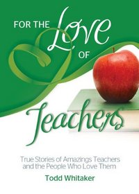 For the Love of Teachers: True Stories of Amazing Teachers and the People Who Love Them (For the Love Of...(Health Communications))