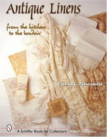 Antique Linens: From the Kitchen to the Boudoir (Schiffer Book for Collectors)