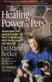 The Healing Power of Pets : Harnessing the Amazing Ability of Pets to Make andKeep People Happy and Healthy