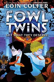 Fowl Twins Get What They Deserve, The-A Fowl Twins Novel, Book 3 (Artemis Fowl)