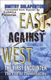 East Against West: The First Encounter: The Life of Themistocles