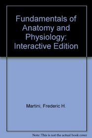 Fundamentals of Anatomy and Physiology: Interactive Edition