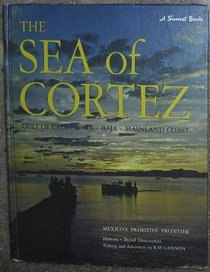 The Sea of Cortez: Mexico's Primitive Frontier (A Sunset Book)
