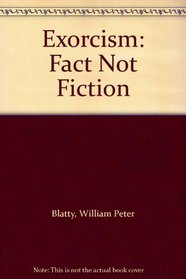 Exorcism: Fact Not Fiction