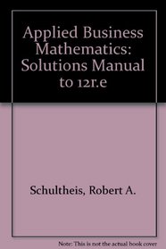 Applied Business Mathematics: Solutions Manual to 12r.e