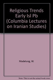 Religious Trends in Early Islamic Iran (Columbia Lectures on Iranian Studies)