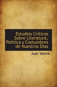 Estudios Crticos Sobre Literatura, Poltica y Costumbres de Nuestros Dias