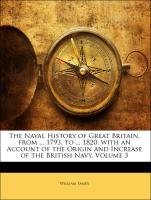 The Naval History of Great Britain, from ... 1793, to ... 1820, with an Account of the Origin and Increase of the British Navy, Volume 3