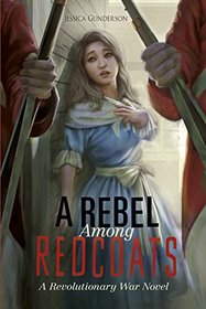 A Rebel Among Redcoats: A Revolutionary War Novel (The Revolutionary War)