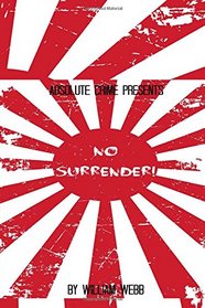 No Surrender!: Seven Japanese WWII Soldiers Who Refused to Surrender After the War