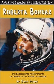 Roberta Bondar (Junior Edition): The Exceptional Achievements of Canada's First Woman Astronaut<br> (Amazing Stories - Junior Edition)