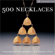 500 Necklaces: Contemporary Interpretations of a Timeless Form (Lark Jewelry Book)
