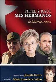 Fidel y Raul, mis hermanos. La historia secreta (Spanish Edition)