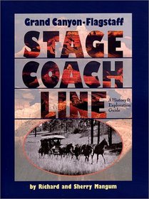 Grand Canyon-Flagstaff Stage Coach Line : A History & Exploration Guide (Arizona and the Southwest)