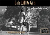 Girls Will Be Girls: How to Keep the Fun in Raising Girls (Picture for Grown Ups)