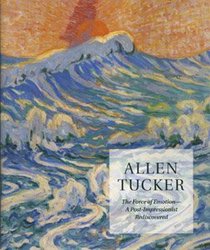 Allen Tucker: The Force of Emotion - A Post-Impressionist Rediscovered