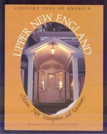 Upper New England, a guide to the inns of Maine, New Hampshire, and Vermont (Country inns of America)