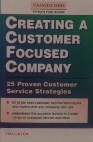 Creating a Customer Focused Company: 25 Proven Customer Service Strategies (Financial Times Management)