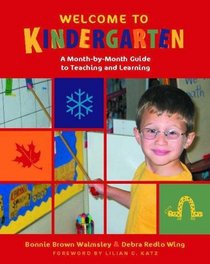 Welcome to Kindergarten : A Month-by-Month Guide to Teaching and Learning