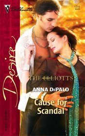 Cause for Scandal (Dynasties: The Elliotts, Bk 3) (Silhouette Desire, No 1711)