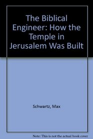 The Biblical Engineer: How the Temple in Jerusalem Was Built