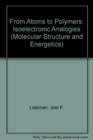 From Atoms to Polymers: Isoelectronic Analogies (Molecular Structure and Energetics, Vol 11)