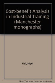 Cost-benefit analysis in industrial training (Manchester monographs)