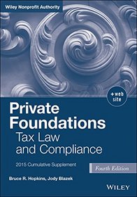 Private Foundations: Tax Law and Compliance, 2015 Cumulative Supplement (Wiley Nonprofit Law, Finance and Management Series)