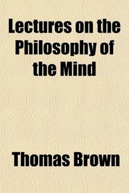 Lectures on the Philosophy of the Mind