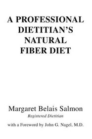 A Professional Dietitian's Natural Fiber Diet: with a Foreword by John G. Nagel, M.D.