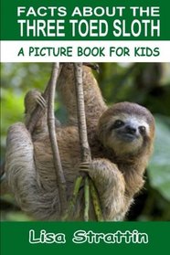 Facts About the Three Toed Sloth (A Picture Book For Kids, Vol 129)
