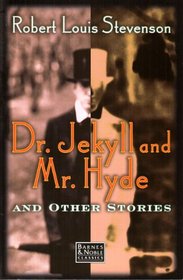 The Strange Case of Dr. Jekyll and Mr. Hyde and Other Stories (Barnes & Noble Classics)