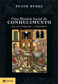 Uma Histria Social Do Conhecimento I. De Gutenberg A Diderot (Em Portuguese do Brasil)