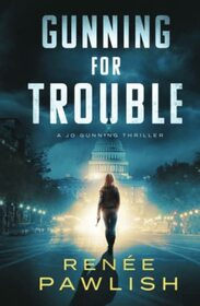 Gunning for Trouble (A Jo Gunning Thriller)