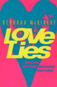 Love Lies : What Men Don't Know and Women Won't Admit