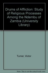 The Drums Of Affliction - A Study Of Religious Processes Among The Ndembu Of Zambia