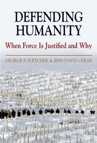 Defending Humanity: When Force is Justified and Why