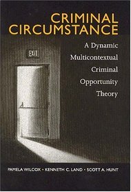 Criminal Circumstance: A Dynamic Multicontextual Criminal Opportunity Theory (New Lines in Criminology)