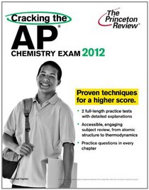 Cracking the AP Chemistry Exam, 2012 Edition (College Test Preparation)
