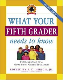 What Your Fifth Grader Needs to Know, Revised Edition : Fundamentals of a Good Fifth-Grade Education (The Core Knowledge Series)