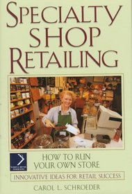 Specialty Shop Retailing: How to Run Your Own Store (National Retail Federation Series)