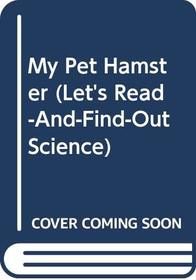 My Pet Hamster (Let's Read-and-Find-Out Science)