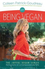 On Being Vegan: The Joyful Vegan Series - Reflections on a Compassionate Life (Volume 1)