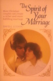 The Spirit of Your Marriage: How Christian Couples Can Create a Richer and More Fulfilling Marriage