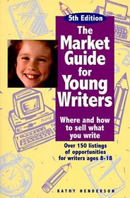 Market Guide for Young Writers: Where and How to Sell What You Write