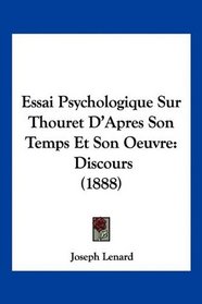 Essai Psychologique Sur Thouret D'Apres Son Temps Et Son Oeuvre: Discours (1888) (French Edition)