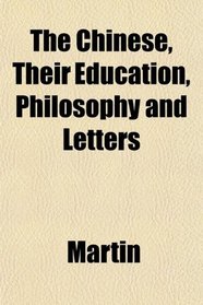 The Chinese, Their Education, Philosophy and Letters